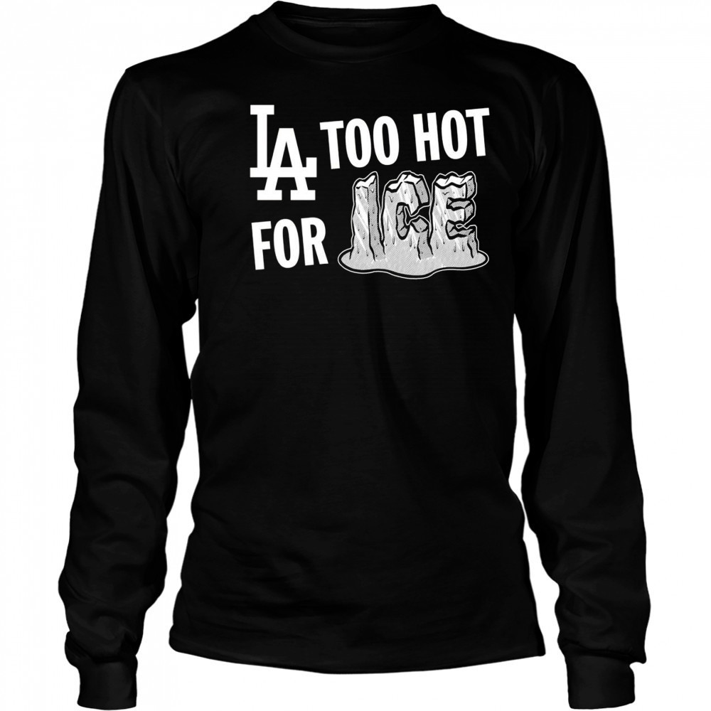 LA Dodgers too hot for ice shirt Long Sleeved