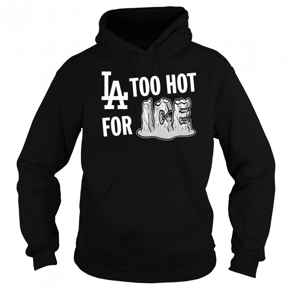 LA Dodgers too hot for ice shirt Hoodie