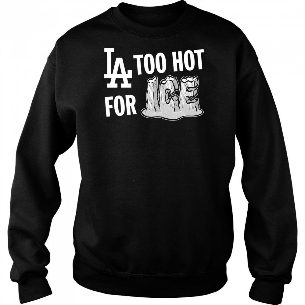 LA Dodgers too hot for ice shirt Sweatshirt