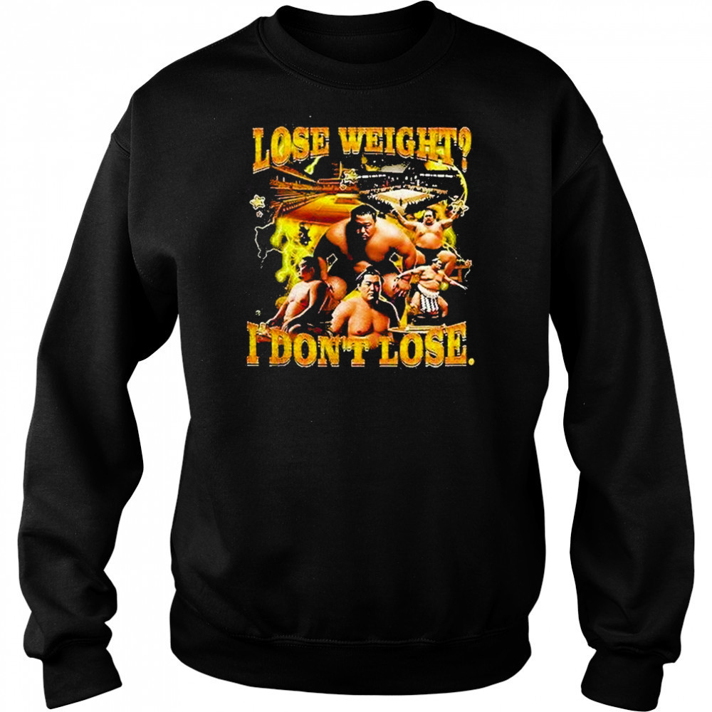 Lose Weight I Dont Lose Shirt Sweatshirt
