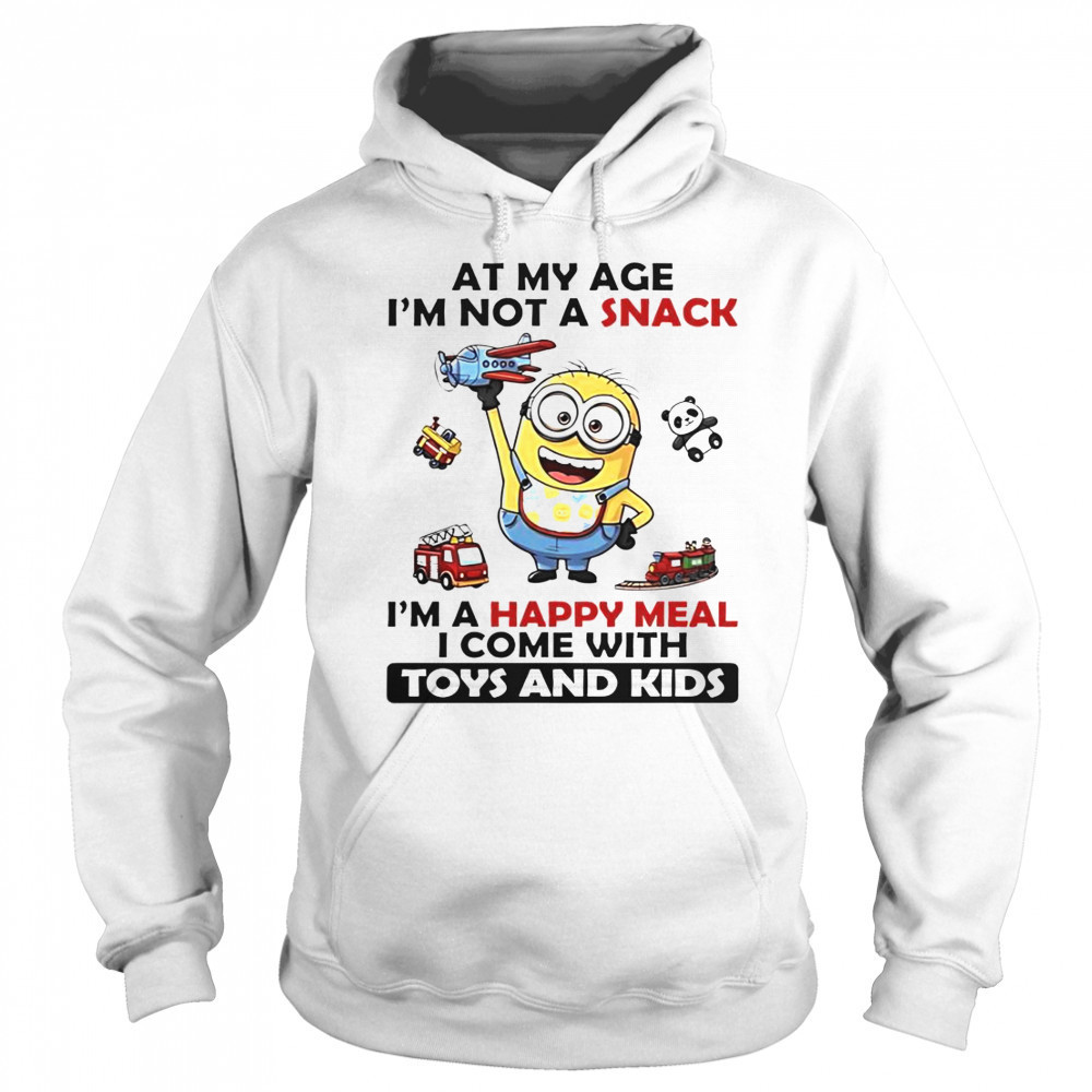 Minion At My Age I’m Not A Snack I’m A Happy Meal I Come With Toys And Kids T-Shirt Hoodie