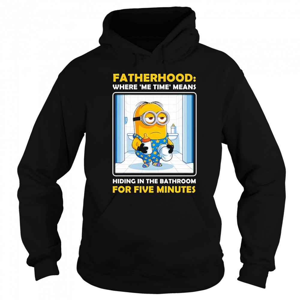 Minion fatherhood where me time means hiding in the bathroom for five minutes shirt Hoodie