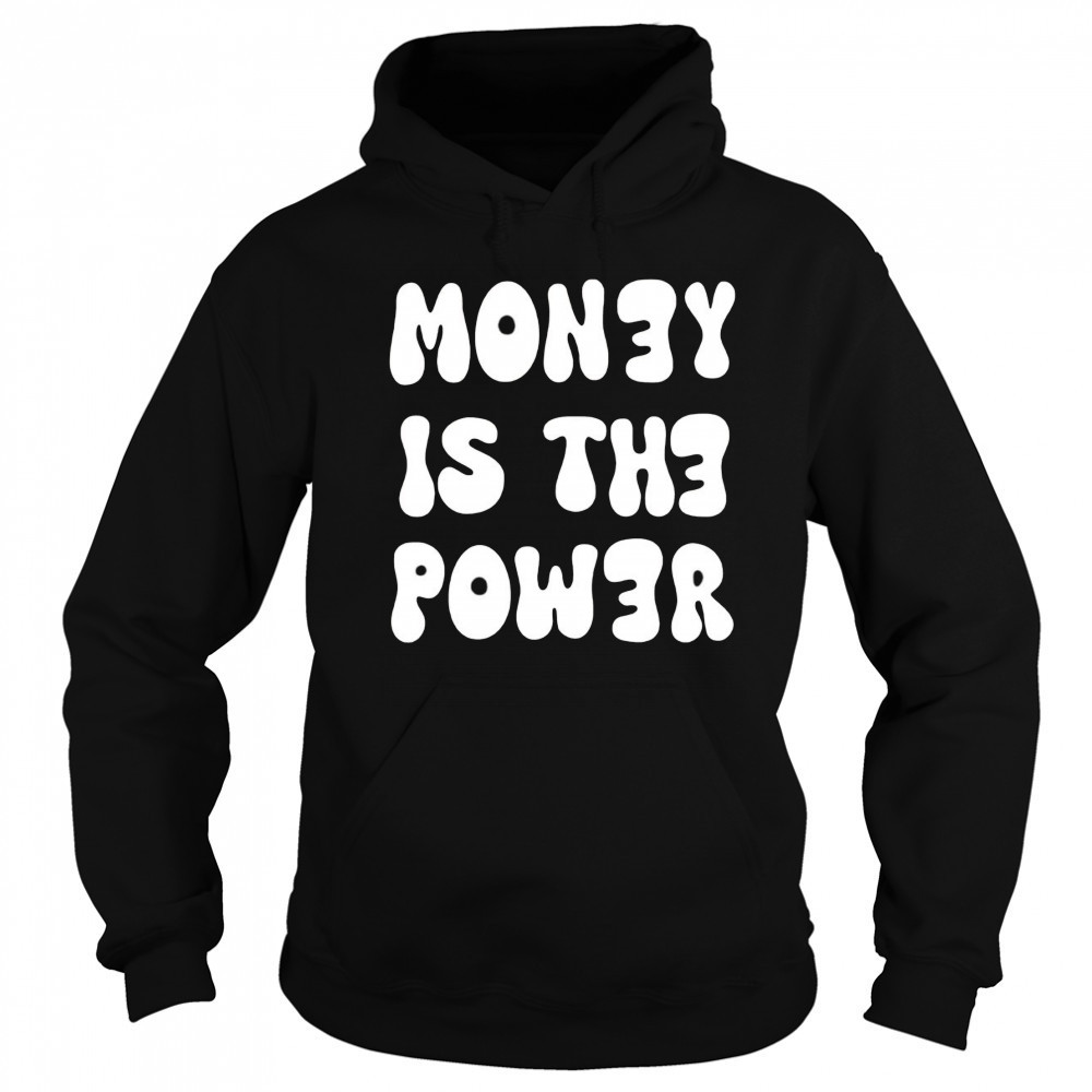 Money is the power shirt Hoodie