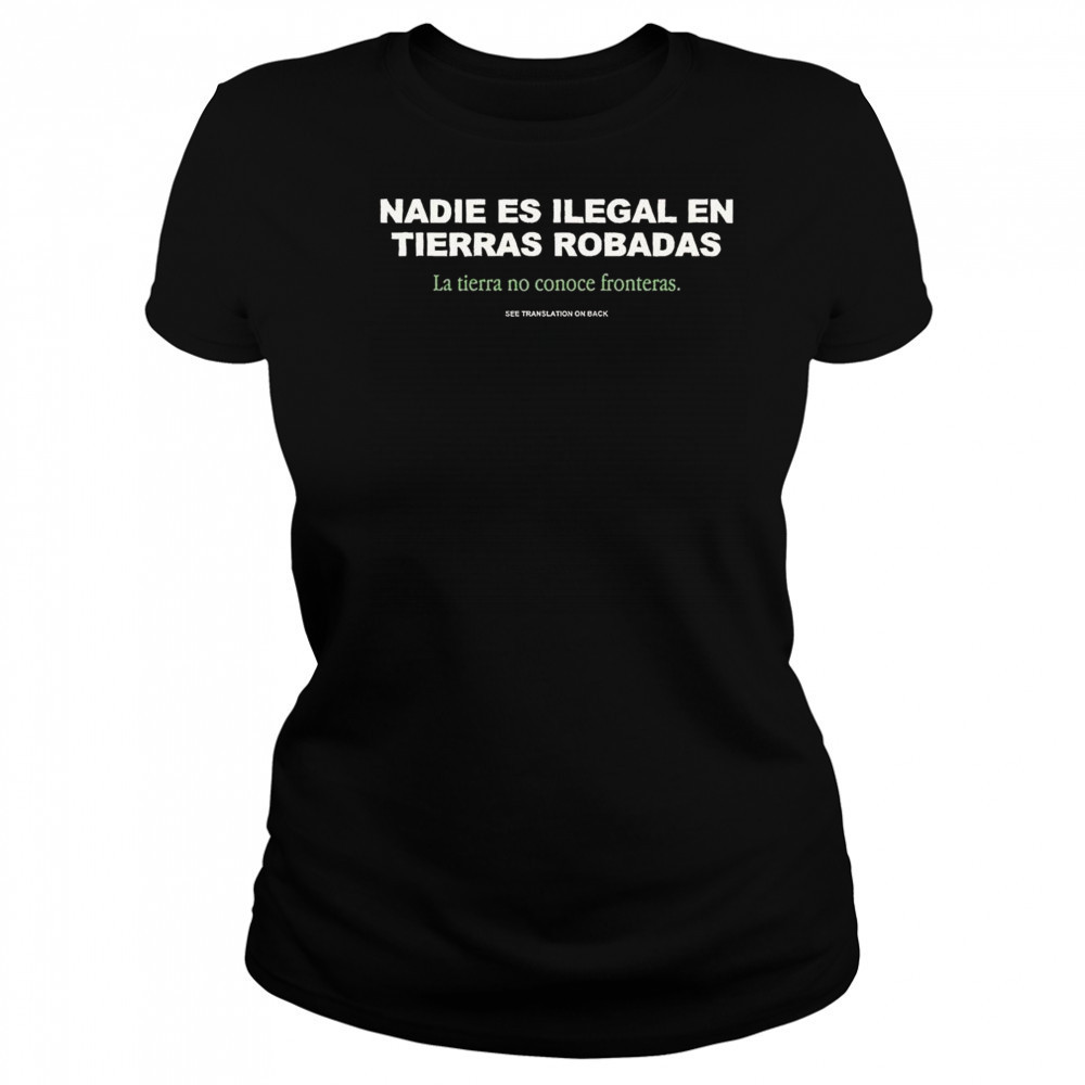 No One is Illegal on Stolen Land Nadie Es Ilegal En Tierras Robadas Shirt Women's T-shirt