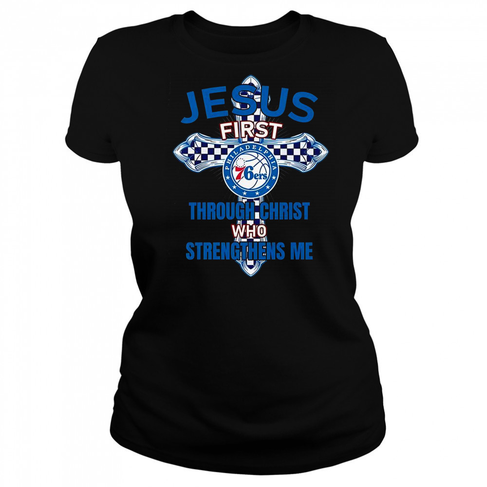 Philadelphia 76ers Jesus First Through Christ Who Strengthens Me T-Shirt Women's T-shirt