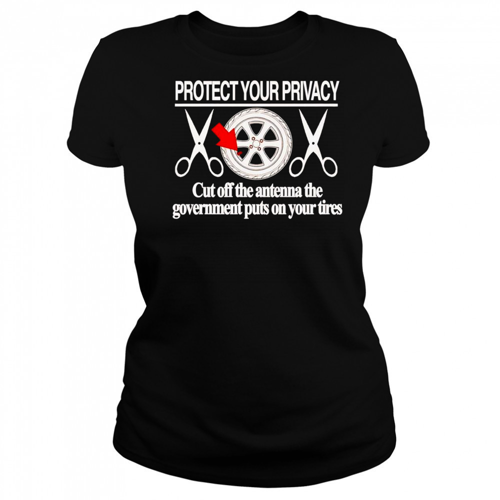 Protect your privacy cut off the antenna the government puts on your tires shirt Women's T-shirt