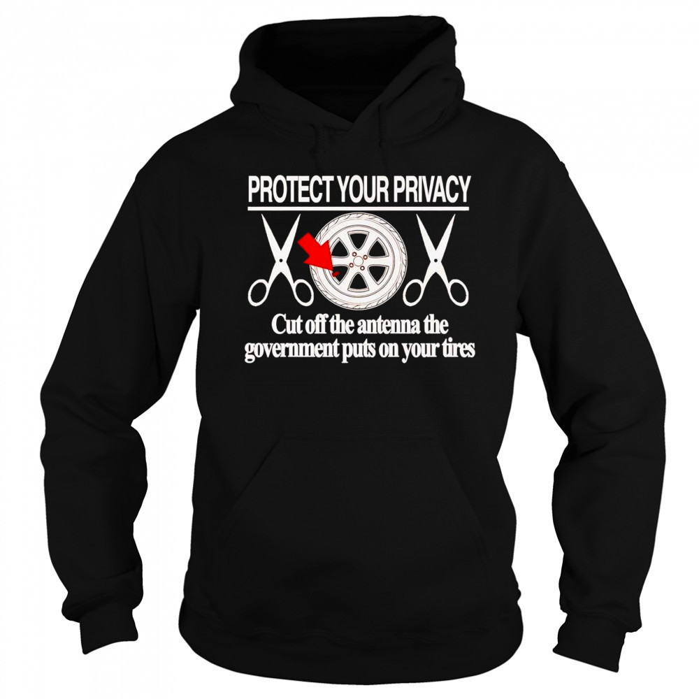 Protect your privacy cut off the antenna the government puts on your tires shirt Hoodie