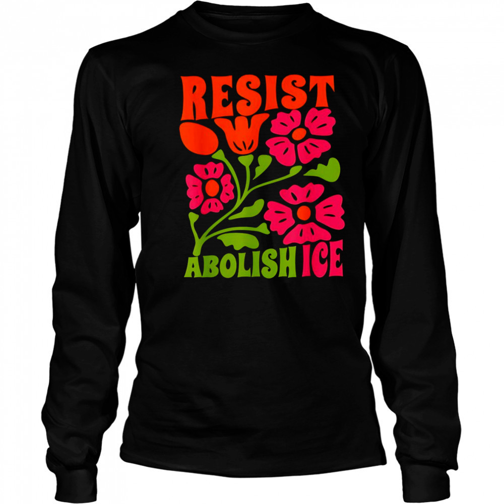 Resist abolish ice flower shirt Long Sleeved