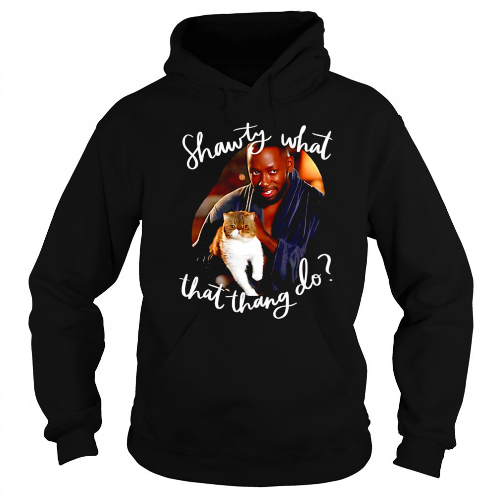 Shawty what that thang do shirt Hoodie
