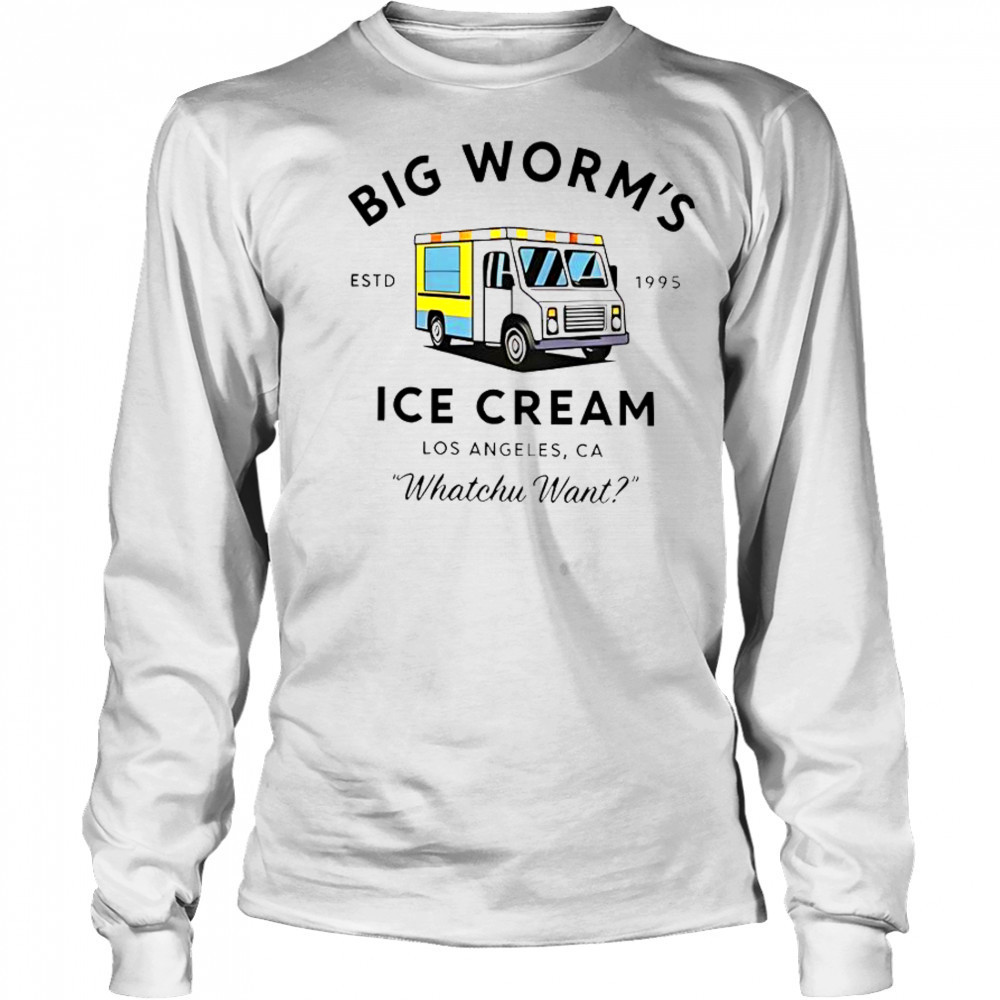 Big Worm’s Ice Cream Los Angeles CA Whatchu Want Estd 1995 T-Shirt Long Sleeved
