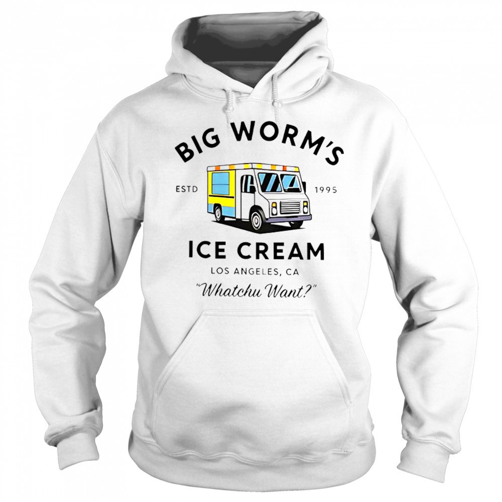 Big Worm’s Ice Cream Los Angeles CA Whatchu Want Estd 1995 T-Shirt Hoodie