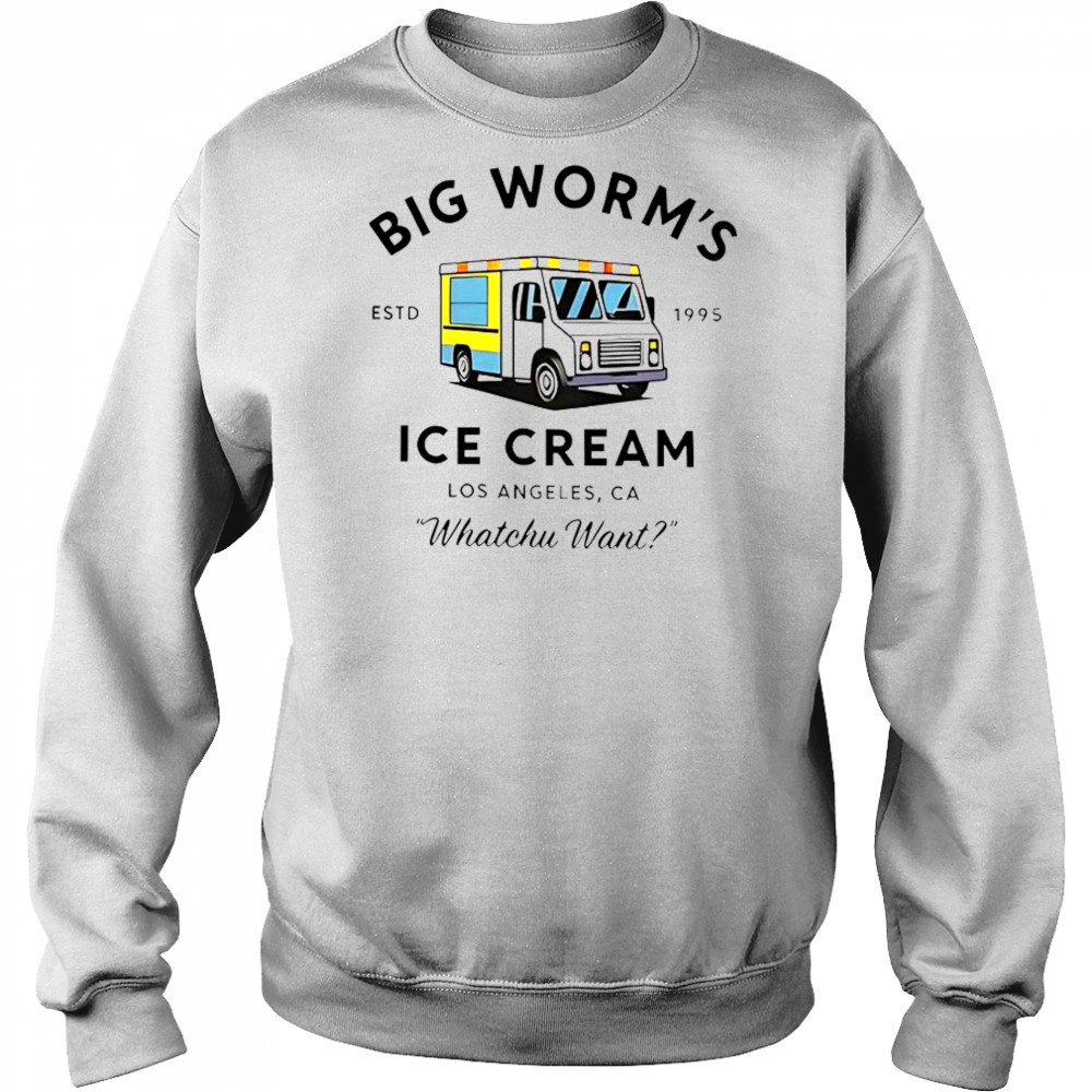 Big Worm’s Ice Cream Los Angeles CA Whatchu Want Estd 1995 T-Shirt Sweatshirt