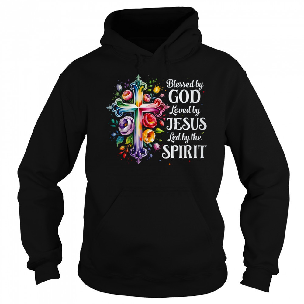 Blessed By God Loved By Jesus Flowers Cross Christian Women shirt Hoodie