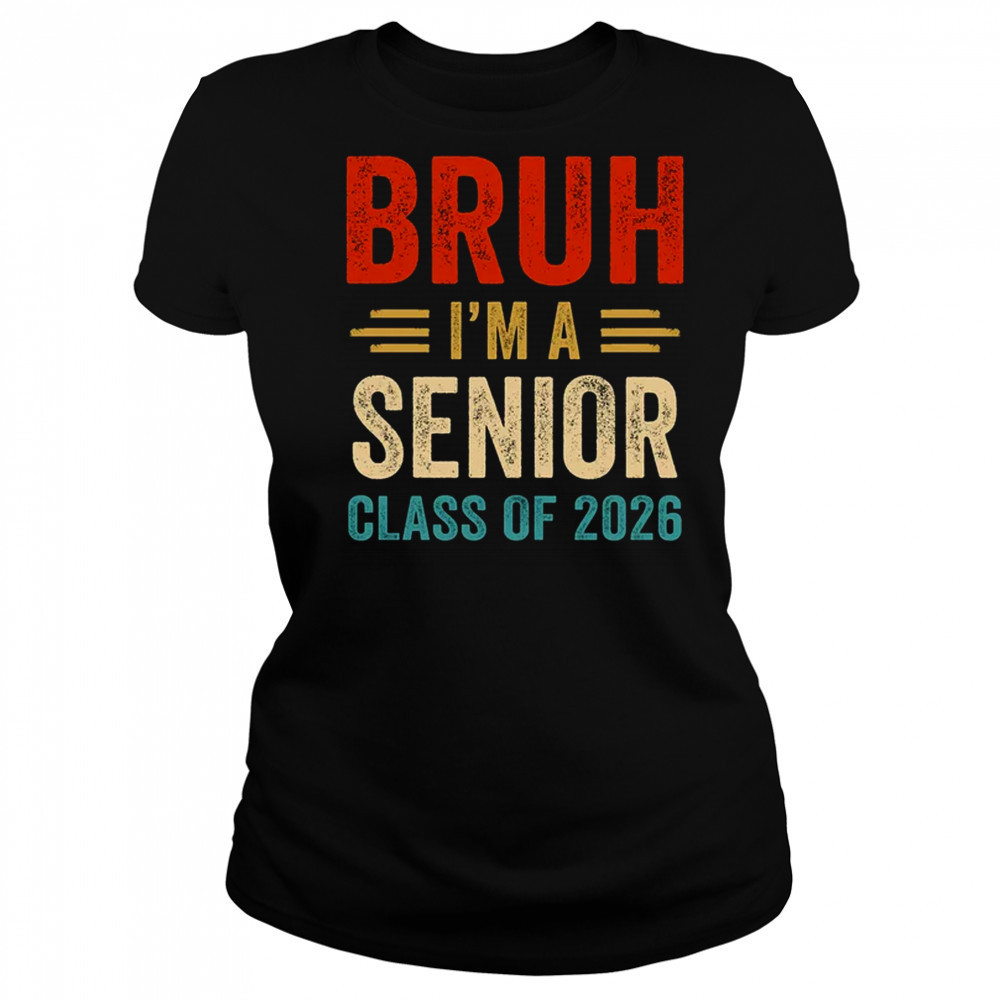 Bruh I'm A Senior Class Of 2026 Graduation Senior 2026 shirt Women's T-shirt