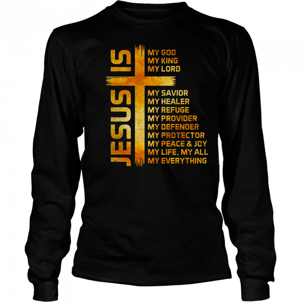 Cross Christian Christ Jesus Is My God King Lord And Savior shirt Long Sleeved