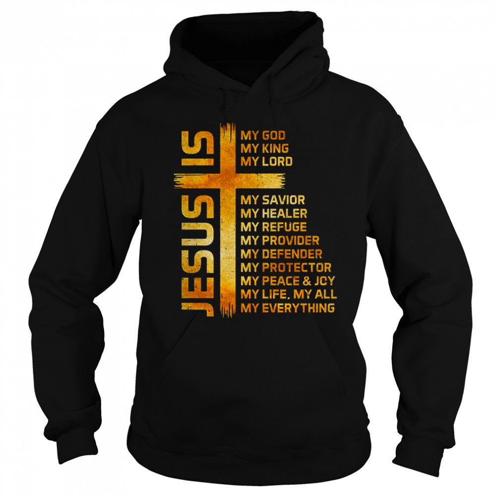 Cross Christian Christ Jesus Is My God King Lord And Savior shirt Hoodie