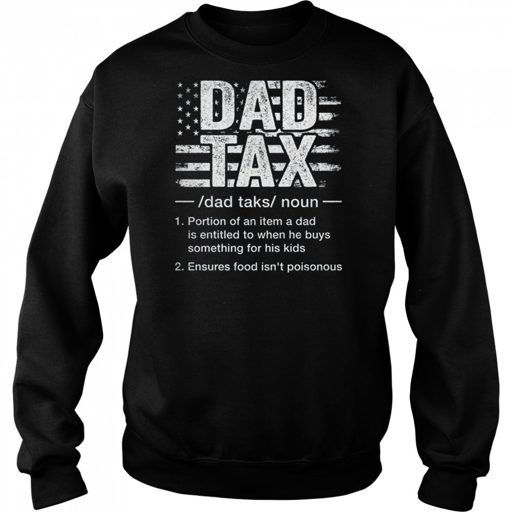 Dad Tax Funny Dad Tax Definition Father's Day Humor shirt Sweatshirt