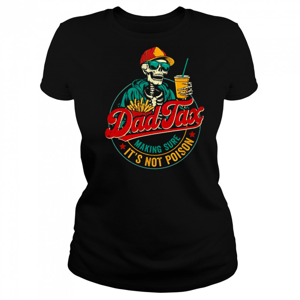 Dad Tax Making Sure It's Not Poison Funny Father's Day shirt Women's T-shirt