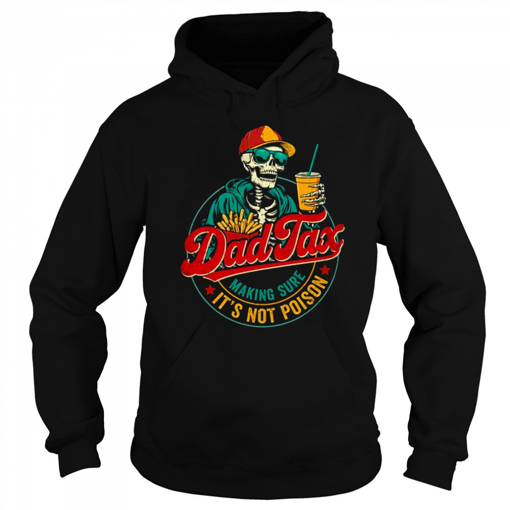 Dad Tax Making Sure It's Not Poison Funny Father's Day shirt Hoodie