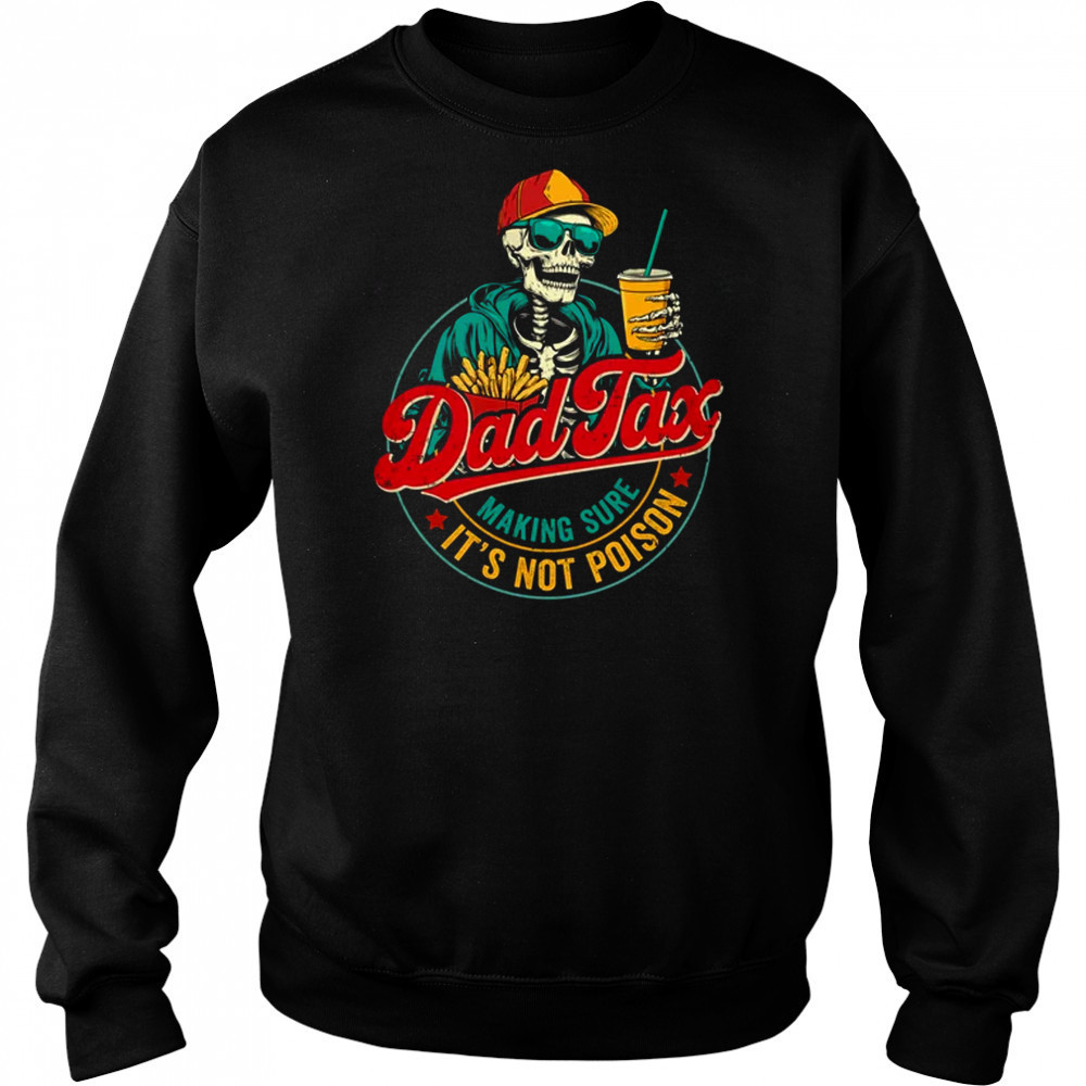 Dad Tax Making Sure It's Not Poison Funny Father's Day shirt Sweatshirt