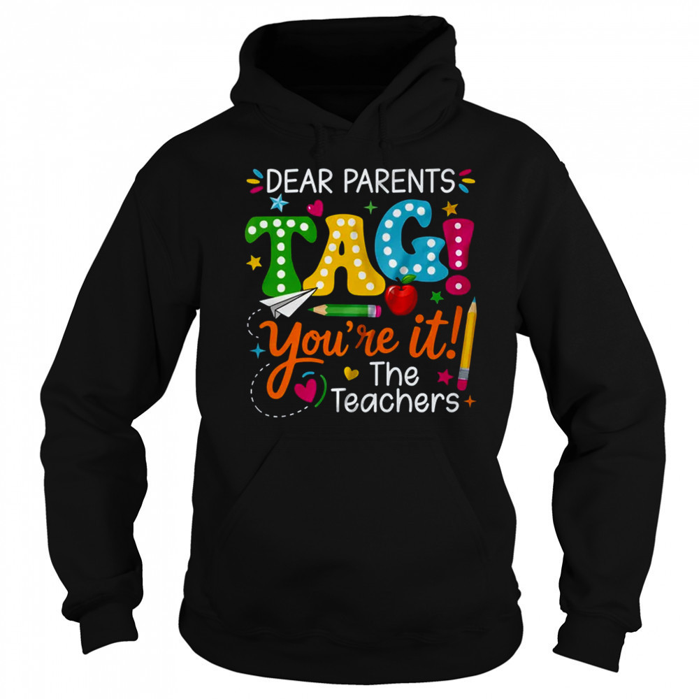 Dear Parents Tag You're It Love Teachers Funny School shirt Hoodie