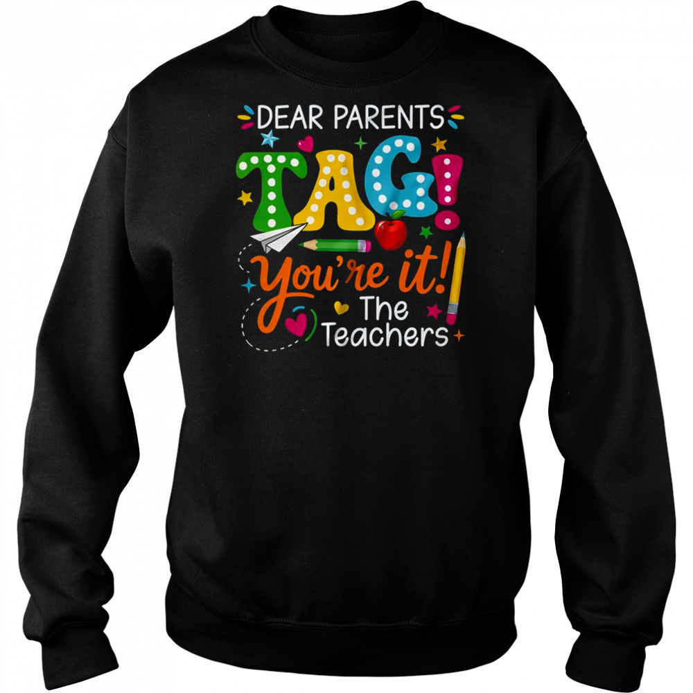 Dear Parents Tag You're It Love Teachers Funny School shirt Sweatshirt