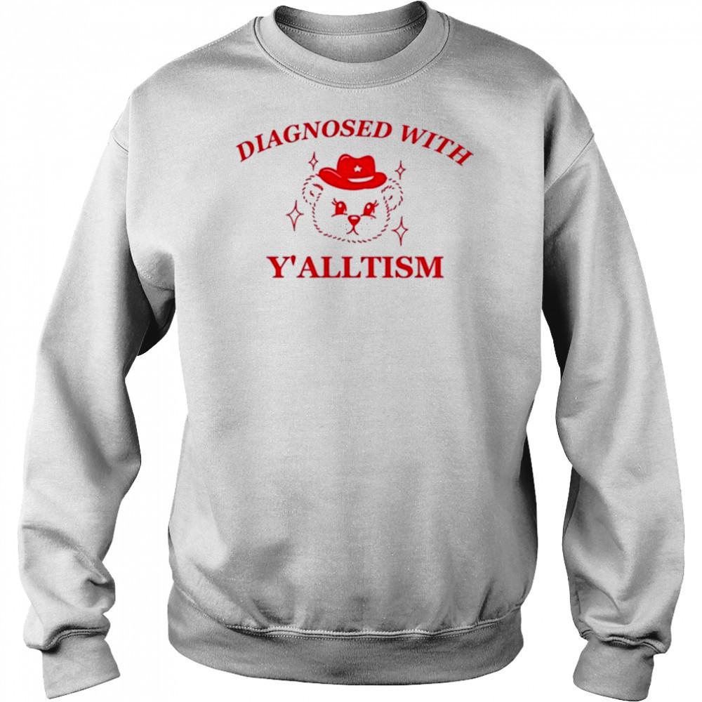Diagnosed With Y’alltism Y2k T-Shirt Sweatshirt