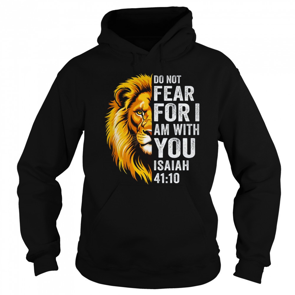 Do Not Fear For I Am With You Christian Bible Verse Lion shirt Hoodie
