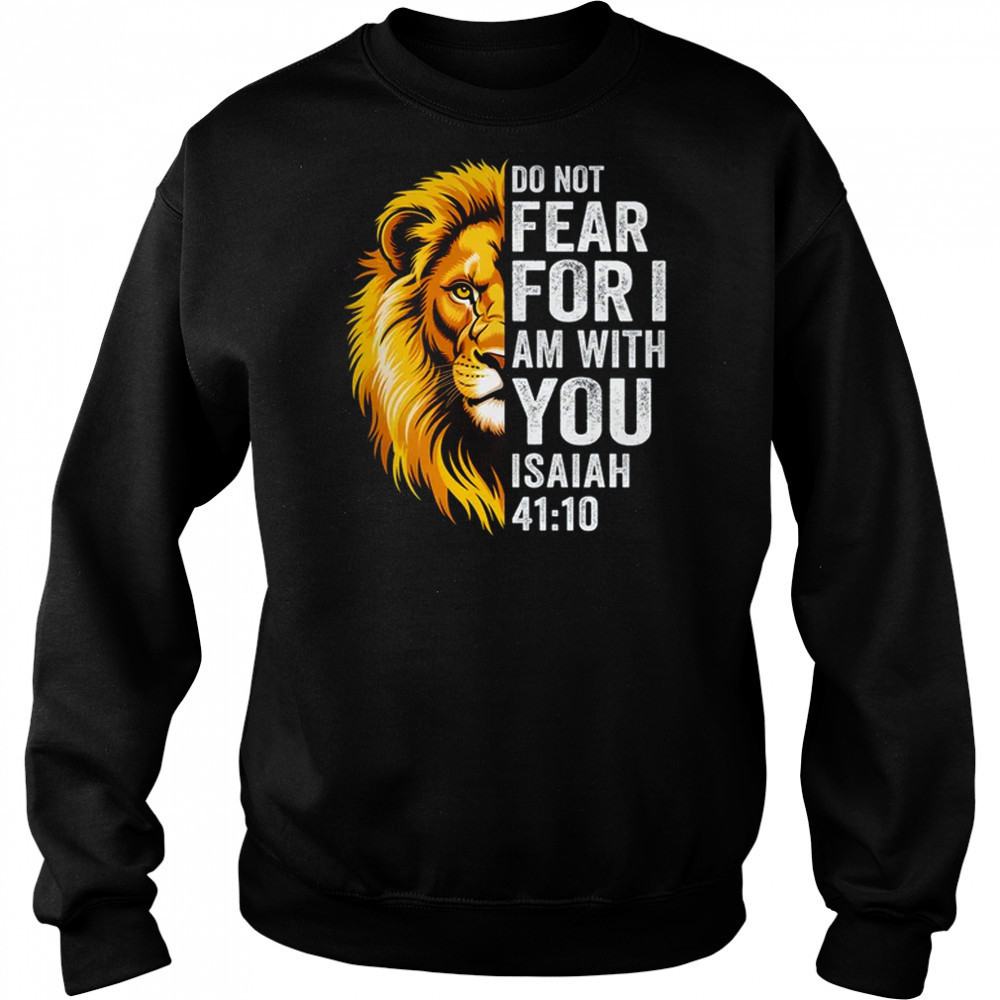 Do Not Fear For I Am With You Christian Bible Verse Lion shirt Sweatshirt