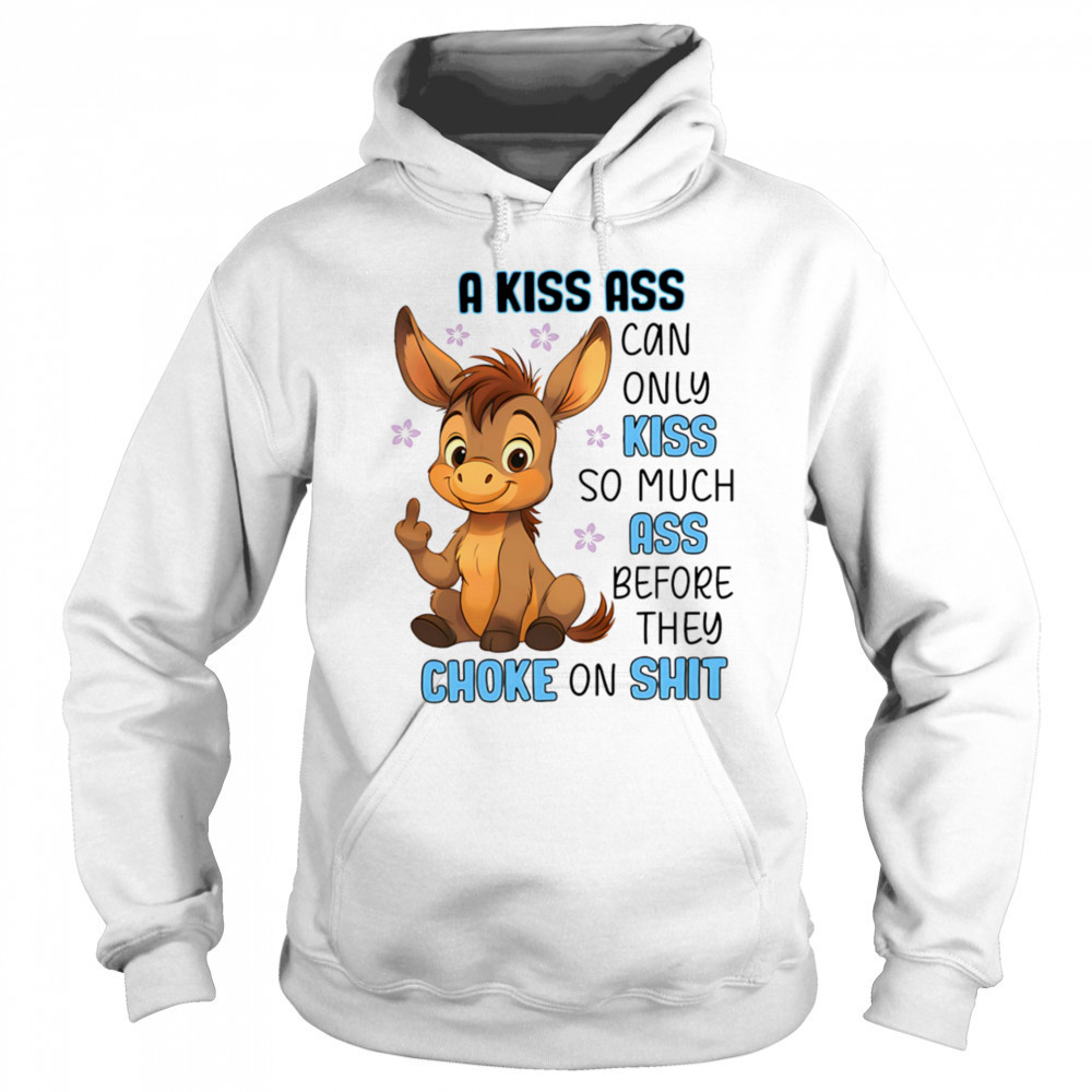 Donkey a kiss ass can only kiss so much ass shirt Hoodie