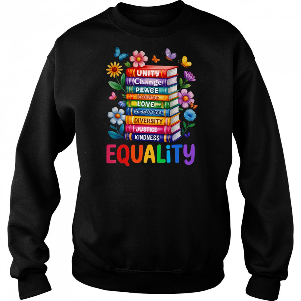 Equality Love Peace And Kindness Book Flowers LGBT Gay Pride shirt Sweatshirt