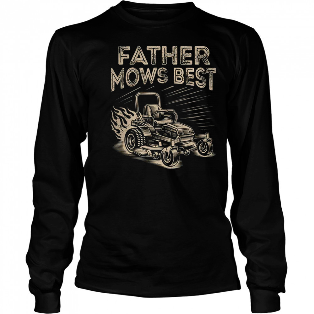 Father Mows Best Funny Fathers Day Dad Riding Mowing Lawn shirt Long Sleeved
