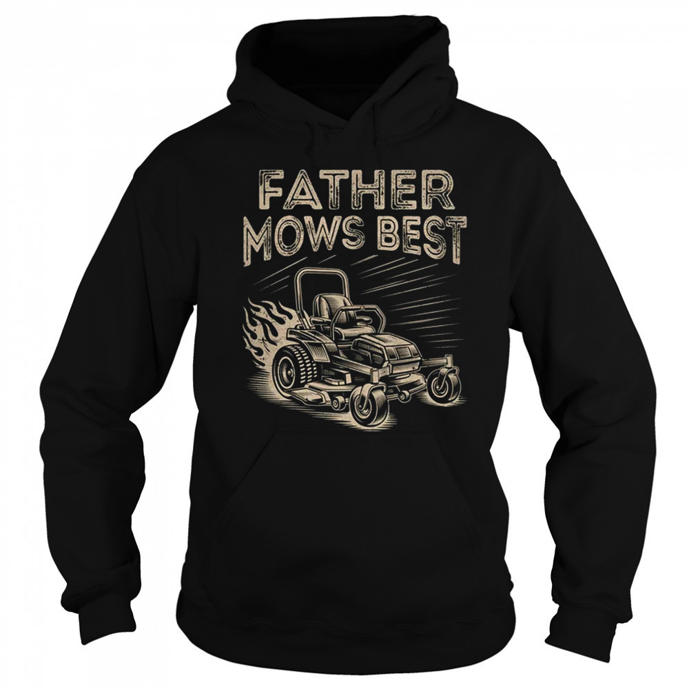 Father Mows Best Funny Fathers Day Dad Riding Mowing Lawn shirt Hoodie