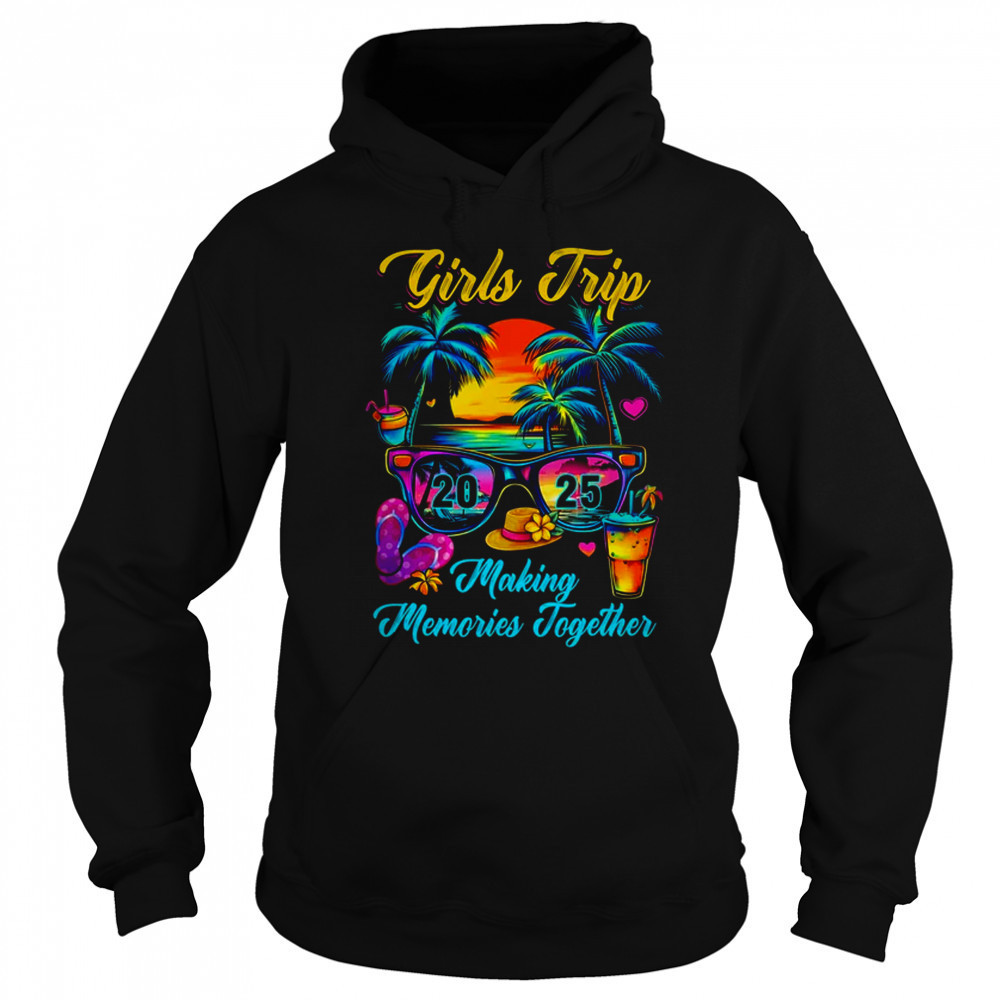 Girls Trip 2025 Making Memories Matching Vacation 2025 shirt Hoodie