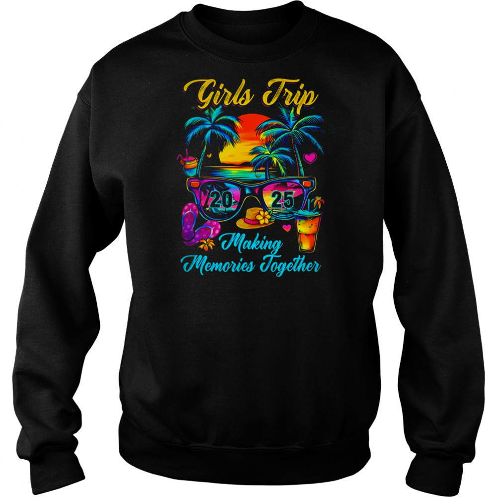 Girls Trip 2025 Making Memories Matching Vacation 2025 shirt Sweatshirt