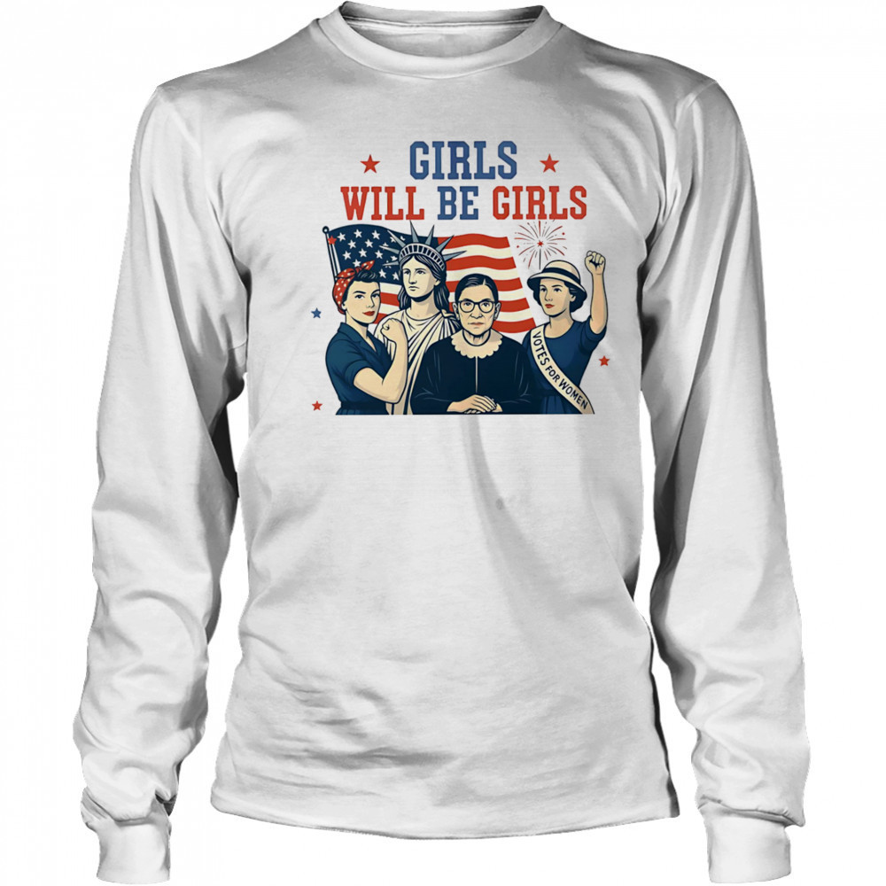 Girls will be girls Feminism USA Independence shirt Long Sleeved