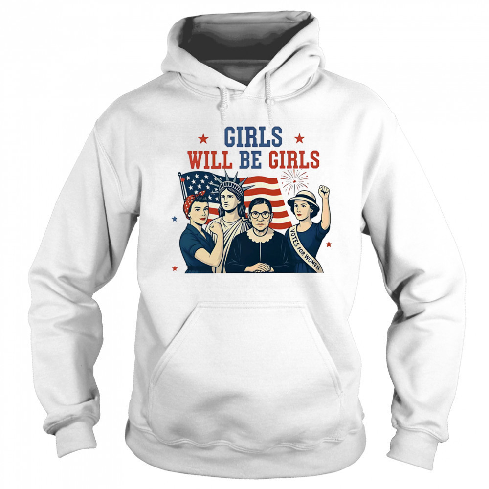 Girls will be girls Feminism USA Independence shirt Hoodie