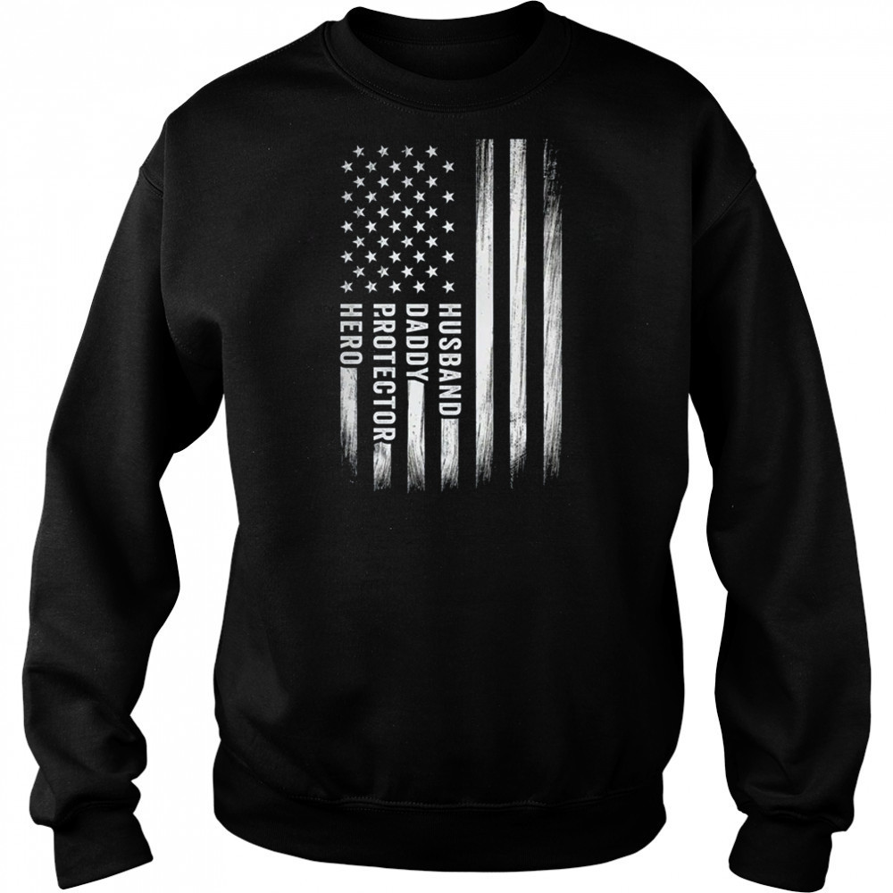 Husband Daddy Protector Hero Fathers Day American Flag shirt Sweatshirt