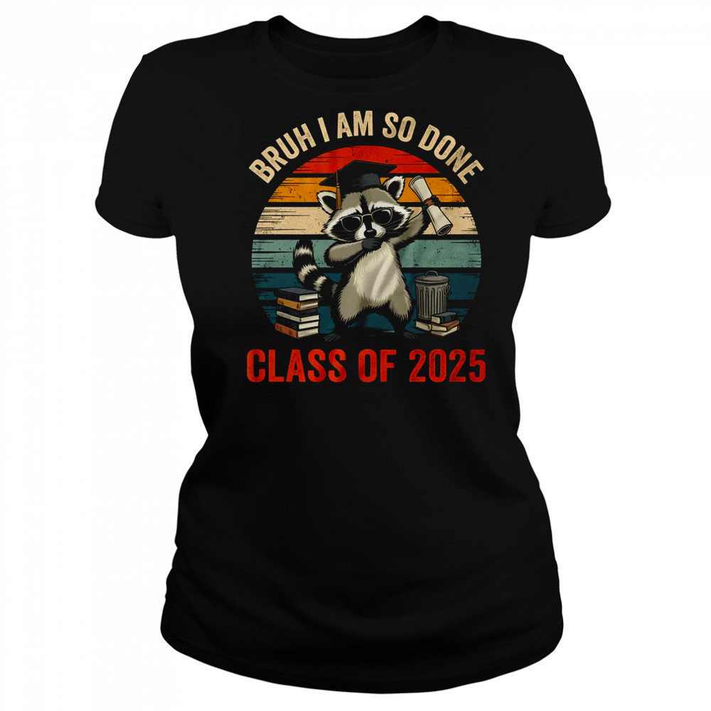 I Am So Done Class Of 2025 Graduate Funny Graduation Raccoon shirt Women's T-shirt