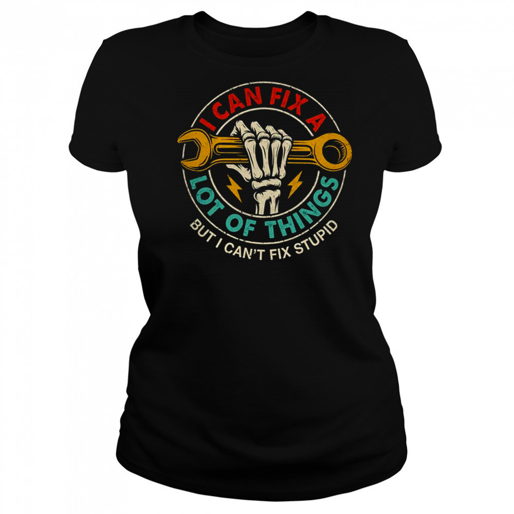 I Can Fix A Lot Of Things But I Can't Fix Stupid Fathers Day shirt Women's T-shirt