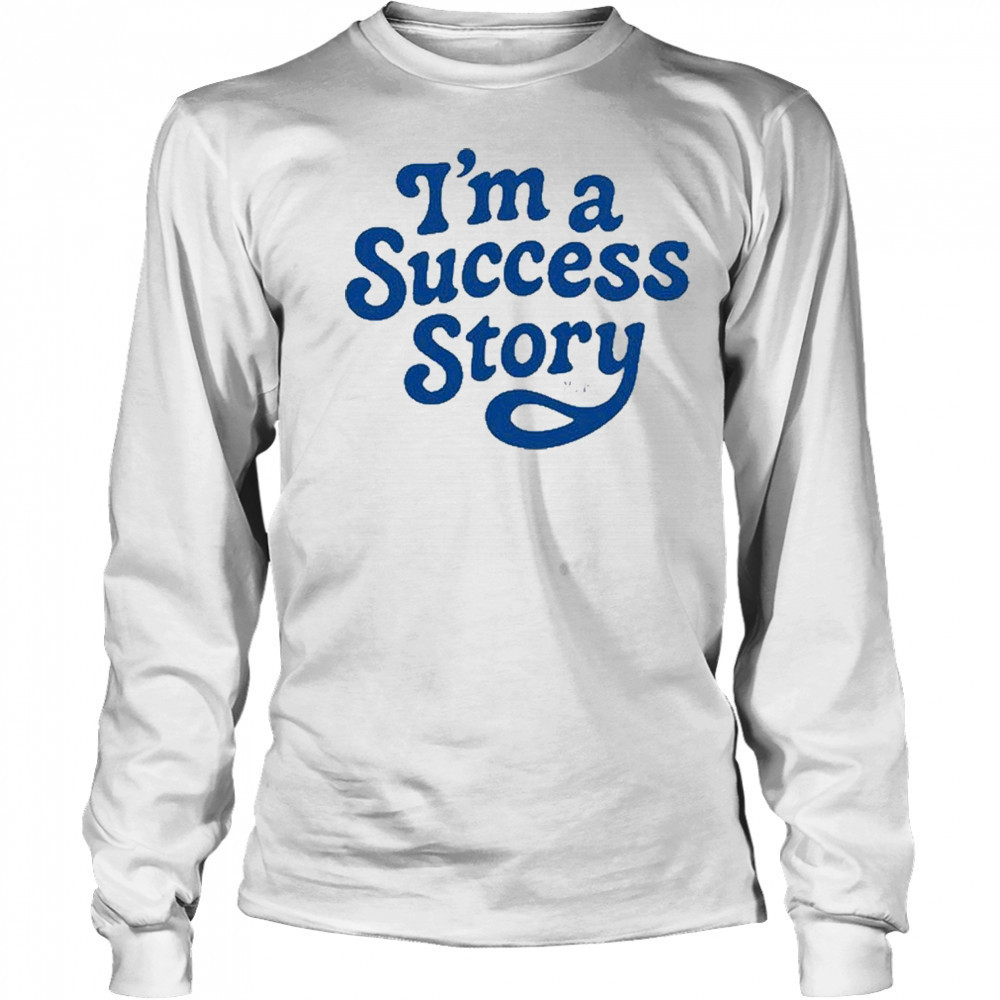 I’m A Success Story T-Shirt Long Sleeved