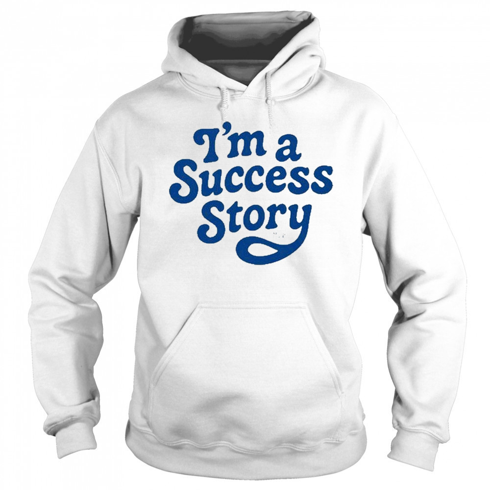 I’m A Success Story T-Shirt Hoodie