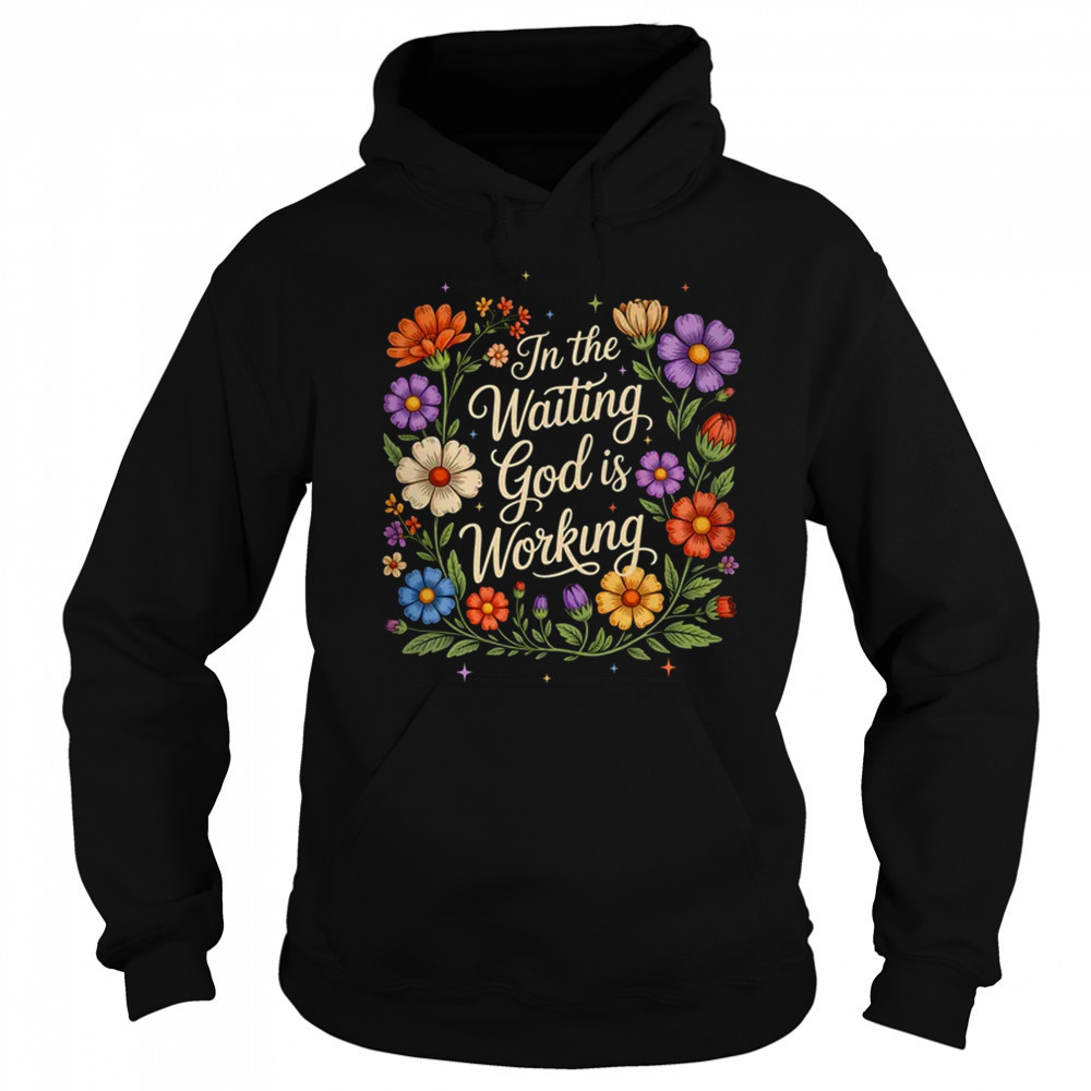 In The Waiting God Is Working Vintage Floral Christian Women shirt Hoodie
