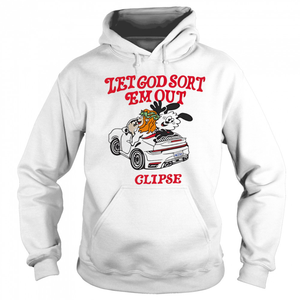 Let God Sort Em Out Clipse shirt Hoodie