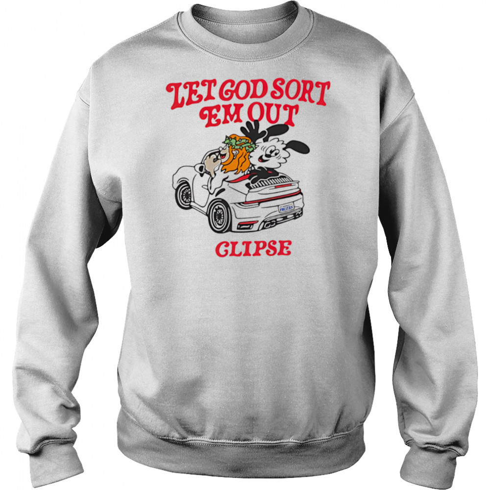 Let God Sort Em Out Clipse shirt Sweatshirt
