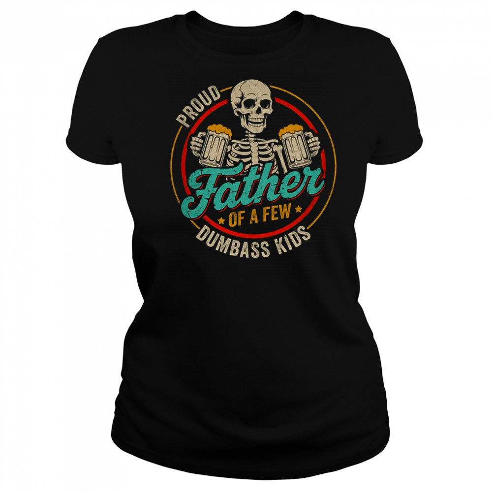 Proud Father Of A Few Dumbass Kids Funny Dad Fathers Day shirt Women's T-shirt