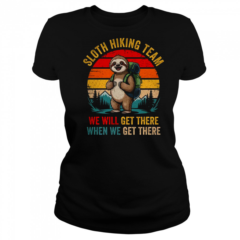We Will Get There Sloth Hiker Funny Hiking Team Men Women shirt Women's T-shirt