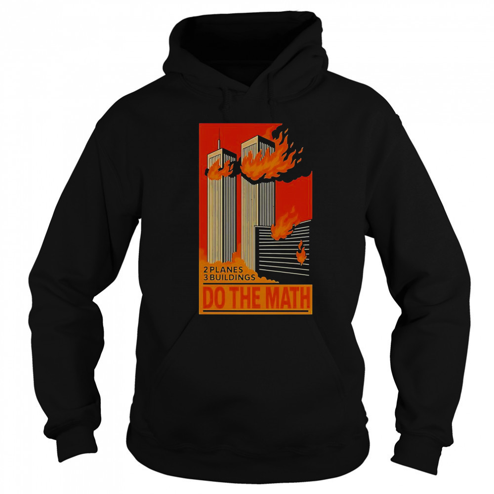 2 Planes 3 Buildings Do The Math 9 11 T-Shirt Hoodie