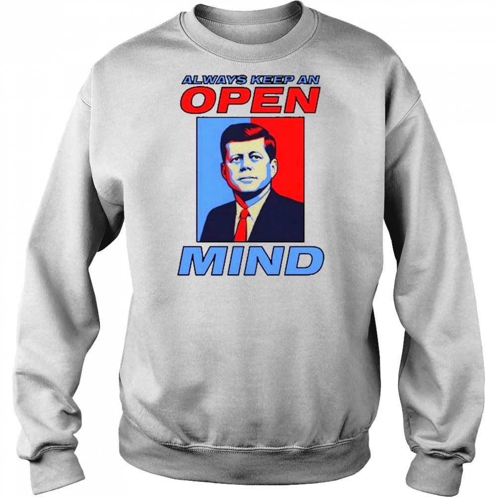 Always Keep An Open Mind Jfk T-Shirt Sweatshirt