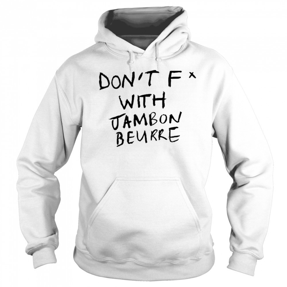Don’t Fuck With Jambon Beurre T-shirt Hoodie